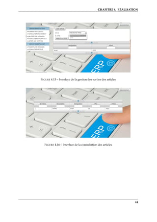 CHAPITRE 4. RÉALISATION
FIGURE 4.15 – Interface de la gestion des sorties des articles
FIGURE 4.16 – Interface de la consultation des articles
44
 