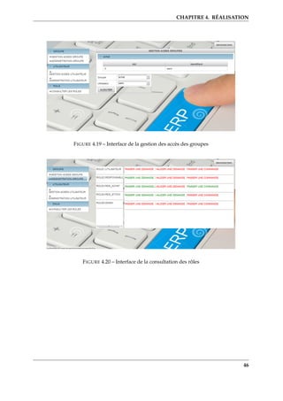 CHAPITRE 4. RÉALISATION
FIGURE 4.19 – Interface de la gestion des accès des groupes
FIGURE 4.20 – Interface de la consultation des rôles
46
 