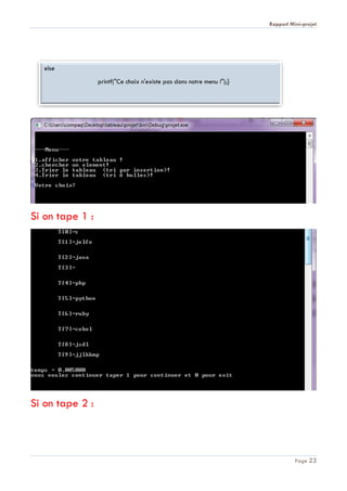 Rapport Mini-projet
Page 23
Si on tape 1 :
Si on tape 2 :
else
printf("Ce choix n'existe pas dans notre menu !");}
}
 