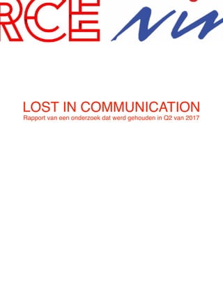 LOST IN COMMUNICATION
Rapport van een onderzoek dat werd gehouden in Q2 van 2017
 