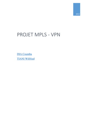 2013

PROJET MPLS - VPN

DIA Coumba
TIANI Wilfried

 