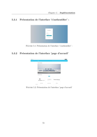 Chapiter 5 : Implémentation
5.3.1 Présentation de l’interface ’s’authentifier’ :
Figure 5.1: Présentation de l’interface ’s’authentifier’ :
5.3.2 Présentation de l’interface ’page d’accueil’
Figure 5.2: Présentation de l’interface ’page d’accueil’
72
 