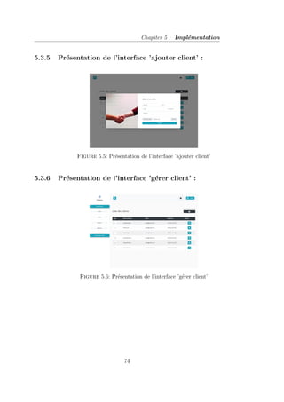 Chapiter 5 : Implémentation
5.3.5 Présentation de l’interface ’ajouter client’ :
Figure 5.5: Présentation de l’interface ’ajouter client’
5.3.6 Présentation de l’interface ’gérer client’ :
Figure 5.6: Présentation de l’interface ’gérer client’
74
 