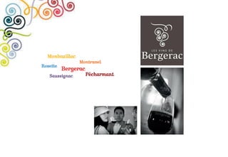 MMonbazillac
Montravel
Bergerac
Saussignac Pécharmant
Rosette
 