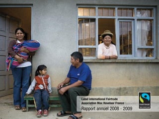 Label international Fairtrade
Association Max Havelaar France
Rapport annuel 2008 - 2009
 