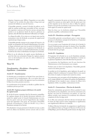 Autres informations
Gouvernance

dotation s’imposera pour différer l’imposition au taux plein
à l’impôt sur les sociétés des plus-values à long terme qui
auraient été réalisées au cours de l’exercice.
L’Assemblée générale a ensuite la faculté de prélever sur le
solde les sommes qu’elle juge convenable de fixer, soit pour
être reportées à nouveau sur l’exercice suivant, soit pour être
portées à un ou plusieurs fonds de réserves, généraux ou
spéciaux, dont elle détermine librement l’affectation ou l’emploi.
Le reliquat du solde, s’il en existe un, est réparti entre tous les
actionnaires à titre de dividende, au prorata du capital social
représenté par chaque action.
L’Assemblée générale, statuant sur les comptes de l’exercice, a la
faculté, sur proposition du Conseil d’administration, d’accorder
à chaque actionnaire pour tout ou partie du dividende mis en
distribution, une option entre le paiement du dividende en
numéraire ou en actions. Le Conseil d’administration a la même
faculté lors des mises en distribution d’acomptes sur dividende.
4. Hors le cas de réduction de capital, aucune distribution ne
peut être faite aux actionnaires lorsque les capitaux propres
sont ou deviendraient à la suite de celle-ci inférieurs au
montant du capital.

Dans les deux cas, la résolution adoptée par l’Assemblée
générale est publiée, conformément à la loi.

Article 29 - Dissolution anticipée – Prorogation
L’Assemblée générale extraordinaire peut, à toute époque,
prononcer la dissolution anticipée de la Société et, à l’expiration
de celle-ci, sa prorogation.
Un an au moins avant l’expiration de la durée de la Société, le
Conseil d’administration provoque la réunion d’une Assemblée
générale extraordinaire des actionnaires, à l’effet de décider si
la Société doit être prorogée.

Article 30 - Liquidation
À l’expiration de la Société ou en cas de dissolution anticipée,
l’Assemblée générale règle le mode de liquidation et nomme un
ou plusieurs liquidateurs, dont elle détermine les pouvoirs.
La nomination des liquidateurs met fin aux fonctions des
Administrateurs et des Commissaires aux comptes.

Titre VI
Transformation – Dissolution – Prorogation –
Liquidation – Contestations
Article 27 - Transformation
La Société peut se transformer en Société d’une autre forme si,
au moment de la transformation, elle a au moins deux ans
d’existence et si elle a établi et fait approuver par les actionnaires
le bilan de ses deux premiers exercices.
La transformation de la Société est décidée et publiée dans les
conditions prévues par la loi.

Article 28 - Capitaux propres inférieurs à la moitié
du capital social
Si, du fait de pertes constatées dans les documents comptables,
les capitaux propres de la Société deviennent inférieurs à la
moitié du capital social, le Conseil d’administration est tenu,
dans les quatre mois qui suivent l’approbation des comptes
ayant fait apparaître cette perte, de convoquer l’Assemblée
générale extraordinaire à l’effet de décider s’il y a lieu à
dissolution anticipée de la Société.
Si la dissolution n’est pas prononcée, la Société est tenue, au plus
tard à la clôture du deuxième exercice suivant celui au cours

224

duquel la constatation des pertes est intervenue, de réduire son
capital d’un montant au moins égal à celui des pertes qui n’ont
pu être imputées sur les réserves si, dans ce délai, les capitaux
propres n’ont pas été reconstitués à concurrence d’une valeur au
moins égale à la moitié du capital social.

Rapport annuel au 30 juin 2013

Pendant toute la durée de la liquidation, l’Assemblée générale
conserve les mêmes pouvoirs.
Le produit net de la liquidation, après règlement du passif, est
employé d’abord à rembourser le montant libéré et non amorti
des actions, le surplus est réparti entre toutes les actions.
Les actionnaires sont convoqués en fin de liquidation, pour statuer
sur le compte définitif, sur le quitus de la gestion des liquidateurs,
la décharge de leur mandat et pour constater la clôture de la
liquidation. Celle-ci est publiée, conformément à la loi.

Article 31 - Contestations – Élection de domicile
Toutes les contestations qui peuvent s’élever, pendant le cours
de la Société ou de sa liquidation, soit entre les actionnaires et la
Société, soit entre les actionnaires eux-mêmes, au sujet des
affaires sociales, sont soumises à la juridiction des tribunaux
compétents du lieu du siège social.
À cet effet, tout actionnaire doit faire élection de domicile dans
le ressort du siège social et toutes assignations et significations
sont régulièrement délivrées à ce domicile.
À défaut d’élection de domicile, les assignations et significations
sont valablement faites au Parquet de Monsieur le Procureur de
la République, près du tribunal de grande instance du siège social.

 