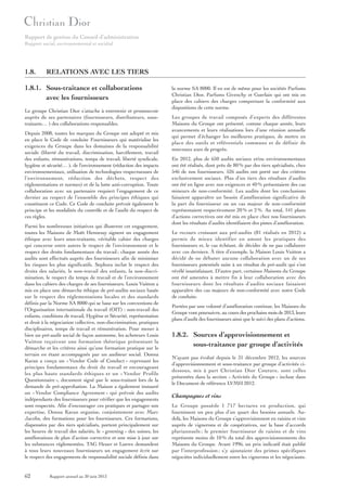 Rapport de gestion du Conseil d’administration
Rapport social, environnemental et sociétal

1.8.

RELATIONS AVEC LES TIERS

1.8.1. Sous-traitance et collaborations
avec les fournisseurs
Le groupe Christian Dior s’attache à entretenir et promouvoir
auprès de ses partenaires (fournisseurs, distributeurs, soustraitants… ) des collaborations responsables.
Depuis 2008, toutes les marques du Groupe ont adopté et mis
en place le Code de conduite Fournisseurs qui matérialise les
exigences du Groupe dans les domaines de la responsabilité
sociale (liberté du travail, discrimination, harcèlement, travail
des enfants, rémunérations, temps de travail, liberté syndicale,
hygiène et sécurité… ), de l’environnement (réduction des impacts
environnementaux, utilisation de technologies respectueuses de
l’environnement, réduction des déchets, respect des
réglementations et normes) et de la lutte anti-corruption. Toute
collaboration avec un partenaire requiert l’engagement de ce
dernier au respect de l’ensemble des principes éthiques qui
constituent ce Code. Ce Code de conduite prévoit également le
principe et les modalités du contrôle et de l’audit du respect de
ces règles.
Parmi les nombreuses initiatives qui illustrent cet engagement,
toutes les Maisons de Moët Hennessy signent un engagement
éthique avec leurs sous-traitants, véritable cahier des charges
qui concerne entre autres le respect de l’environnement et le
respect des droits fondamentaux du travail ; chaque année des
audits sont effectués auprès des fournisseurs afin de minimiser
les risques les plus significatifs. Sephora inclut le respect des
droits des salariés, le non-travail des enfants, la non-discrimination, le respect du temps de travail et de l’environnement
dans les cahiers des charges de ses fournisseurs. Louis Vuitton a
mis en place une démarche éthique de pré-audits sociaux basée
sur le respect des réglementations locales et des standards
définis par la Norme SA 8000 qui se base sur les conventions de
l’Organisation internationale du travail (OIT) : non-travail des
enfants, conditions de travail, Hygiène et Sécurité, représentation
et droit à la négociation collective, non-discrimination, pratiques
disciplinaires, temps de travail et rémunération. Pour mener à
bien un pré-audit social de façon autonome, les acheteurs Louis
Vuitton reçoivent une formation théorique présentant la
démarche et les critères ainsi qu’une formation pratique sur le
terrain en étant accompagnés par un auditeur social. Donna
Karan a conçu un « Vendor Code of Conduct » reprenant les
principes fondamentaux du droit du travail et encourageant
les plus hauts standards éthiques et un « Vendor Profile
Questionnaire », document signé par le sous-traitant lors de la
demande de pré-approbation. La Maison a également instauré
un « Vendor Compliance Agreement » qui prévoit des audits
indépendants des fournisseurs pour vérifier que les engagements
sont respectés. Afin d’encourager ces pratiques et partager son
expertise, Donna Karan organise, conjointement avec Marc
Jacobs, des formations pour les fournisseurs. Ces formations,
dispensées par des tiers spécialisés, portent principalement sur
les heures de travail des salariés, le « greening » des usines, les
améliorations de plan d’action corrective et une mise à jour sur
les substances réglementées. TAG Heuer et Loewe demandent
à tous leurs nouveaux fournisseurs un engagement écrit sur
le respect des engagements de responsabilité sociale définis dans

62

Rapport annuel au 30 juin 2013

la norme SA 8000. Il en est de même pour les sociétés Parfums
Christian Dior, Parfums Givenchy et Guerlain qui ont mis en
place des cahiers des charges comportant la conformité aux
dispositions de cette norme.
Les groupes de travail composés d’experts des différentes
Maisons du Groupe ont présenté, comme chaque année, leurs
avancements et leurs réalisations lors d’une réunion annuelle
qui permet d’échanger les meilleures pratiques, de mettre en
place des outils et référentiels communs et de définir de
nouveaux axes de progrès.
En 2012, plus de 650 audits sociaux et/ou environnementaux
ont été réalisés, dont près de 80 % par des tiers spécialisés, chez
546 de nos fournisseurs. 526 audits ont porté sur des critères
exclusivement sociaux. Plus d’un tiers des résultats d’audits
ont été en ligne avec nos exigences et 40 % présentaient des cas
mineurs de non-conformité. Les audits dont les conclusions
faisaient apparaître un besoin d’amélioration significative de
la part du fournisseur ou un cas majeur de non-conformité
représentaient respectivement 20 % et 2 %. Au total, 141 plans
d’actions correctives ont été mis en place chez nos fournisseurs
dont les résultats d’audits identifiaient des pistes d’amélioration.
Le recours croissant aux pré-audits (81 réalisés en 2012) a
permis de mieux identifier en amont les pratiques des
fournisseurs et, le cas échéant, de décider de ne pas collaborer
avec ces derniers. À titre d’exemple, la Maison Louis Vuitton a
décidé de ne débuter aucune collaboration avec un de ses
fournisseurs potentiels suite à un résultat de pré-audit qui s’est
révélé insatisfaisant. D’autre part, certaines Maisons du Groupe
ont été amenées à mettre fin à leur collaboration avec des
fournisseurs dont les résultats d’audits sociaux faisaient
apparaître des cas majeurs de non-conformité avec notre Code
de conduite.
Portées par une volonté d’amélioration continue, les Maisons du
Groupe vont poursuivre, au cours des prochains mois de 2013, leurs
plans d’audit des fournisseurs ainsi que le suivi des plans d’actions.

1.8.2. Sources d’approvisionnement et
sous-traitance par groupe d’activités
N’ayant pas évolué depuis le 31 décembre 2012, les sources
d’approvisionnement et sous-traitance par groupe d’activités cidessous, mis à part Christian Dior Couture, sont celles
présentées dans la section « Activités du Groupe » incluse dans
le Document de référence LVMH 2012.

Champagnes et vins
Le Groupe possède 1 717 hectares en production, qui
fournissent un peu plus d’un quart des besoins annuels. Audelà, les Maisons du Groupe s’approvisionnent en raisins et vins
auprès de vignerons et de coopératives, sur la base d’accords
pluriannuels ; le premier fournisseur de raisins et de vins
représente moins de 10 % du total des approvisionnements des
Maisons du Groupe. Avant 1996, un prix indicatif était publié
par l’interprofession ; s’y ajoutaient des primes spécifiques
négociées individuellement entre les vignerons et les négociants.

 