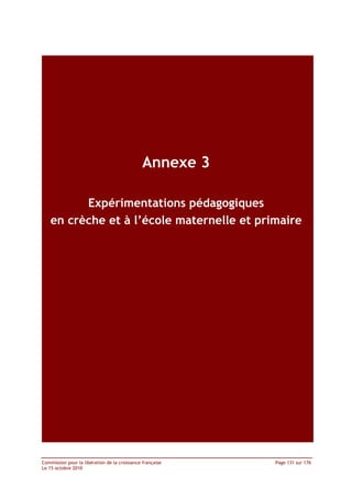 Annexe 3

         Expérimentations pédagogiques
   en crèche et à l’école maternelle et primaire




Commission pour la libération de la croissance française   Page 131 sur 176
Le 15 octobre 2010
 