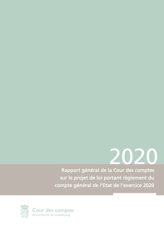 2020
Rapport général de la Cour des comptes
sur le projet de loi portant règlement du
compte général de l’Etat de l’exercice 2020
 