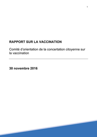 1
RAPPORT SUR LA VACCINATION
Comité d’orientation de la concertation citoyenne sur
la vaccination
30 novembre 2016
 