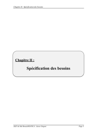 Chapitre II : Spécification des besoins
ISET de Sidi Bouzid/RIATICA : Jasser Degani Page 5
Chapitre II : Spécification des besoins
Chapitre II :
Spécification des besoins
 