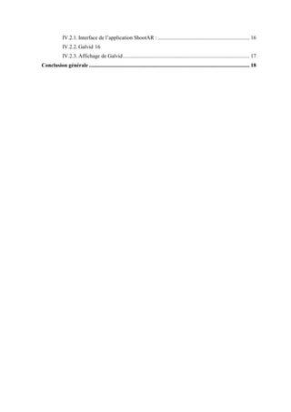 IV.2.1. Interface de l’application ShootA : .................................................................... 16
IV.2.2. Galvid 16
IV.2.3. Affichage de Galvid.............................................................................................. 17
Conclusion générale ....................................................................................................................... 18
 