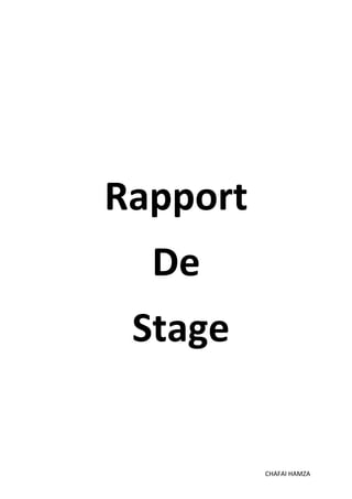 Rapport 
De 
Stage 
CHAFAI HAMZA 
 
