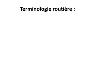 Terminologie routière :
 