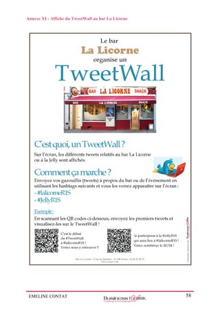 EMELINE CONTAT 58
Annexe XI : Affiche du TweetWall au bar La Licorne
 