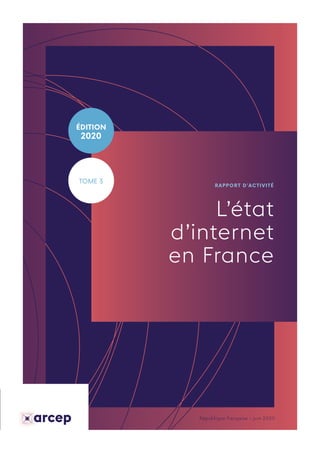 République française - juin 2020
L’état
d’internet
en France
RAPPORT D’ACTIVITÉ
ÉDITION
2020
TOME 3
 