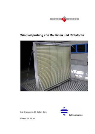 Windlastprüfung von Rollläden und Raffstoren




Egli Engineering, St. Gallen, Bern


Entwurf 05. 05. 08
 