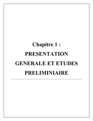 Chapitre 1 :
PRESENTATION
GENERALE ET ETUDES
PRELIMINIAIRE
 