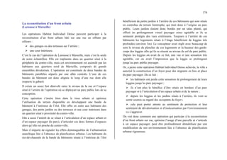 174
La reconstitution d’un front urbain
(Larousse à Marseille)
Les opérations Habitat Individuel Dense peuvent participer à la
reconstitution d’un front urbain bâti sur une rue en offrant par
ailleurs :
¾ des garages ou des terrasses sur l’arrière ;
¾ une cour intérieure.
C’est le cas de l’opération de Larousse à Marseille, mais c’est la seule
de notre échantillon. Elle est implantée dans un quartier situé à la
périphérie du centre-ville, mais cet environnement est assimilé par les
habitants aux quartiers nord de Marseille, composés de grands
ensembles dévalorisés. L’opération est constituée de deux bandes de
bâtiments parallèles séparés par une allée centrale. L’une de ces
bandes de bâtiment est donc alignée le long d’une rue dont elle
respecte le gabarit.
Il existe un assez fort dénivelé entre le niveau de la rue et l’espace
situé à l’arrière de l’opération où se déployait un parc public lors de sa
conception.
Cette opération s’insère bien dans le tissu urbain et optimise
l’utilisation du terrain disponible en développant une bande de
bâtiment à l’intérieur de l’ilot. Elle offre en outre aux habitants des
garages, des petits jardins ou des terrasses et une cour intérieure dans
un quartier situé à proximité du centre-ville.
Elle a aussi l’intérêt de se situer à l’articulation d’un espace urbain et
d’un espace paysager (le parc), d’articuler ces deux formes d’espaces
alors qu’elle est proche du centre-ville.
Mais il importe de signaler les effets dommageables de l’urbanisation
anarchique liée à l’absence de planification urbaine. Les habitants du
rez-de-chaussée de la bande de bâtiments située à l’intérieur de l’ilot
bénéficient de petits jardins à l’arrière de ces bâtiments qui sont situés
en contrebas du terrain limitrophe, qui était donc à l’origine un parc
public. Leurs jardins étaient donc bordés par un talus planté, qui
offrait un prolongement visuel paysager assez agréable et ils se
sentaient protégés des vues extérieures. Toujours à l’arrière de ces
bâtiments les logements situés à l’étage bénéficient de loggias très
profondes (environ 3m). Le concepteur avait réglé avec beaucoup de
soin le niveau du plancher de ces logements et la hauteur des garde-
corps des loggias afin qu’ils se situent au niveau du sol du parc public.
Depuis les loggias on avait de ce fait, une vue et une sensation très
agréable, car on avait l’impression que la loggia se prolongeait
jusqu’au parc public paysager.
Or, a peine cette opération Habitat Individuel Dense achevée, la ville a
autorisé la construction d’un foyer pour des migrants en lieu et place
du parc paysager. De ce fait :
¾ les habitants ont perdu cette sensation de prolongement de leurs
loggias jusqu’au parc paysager ;
¾ ils n’ont plus le bénéfice d’être situés en bordure d’un parc
paysager et à l’articulation d’un espace urbain et de la nature ;
¾ depuis les loggias et les jardins situés à l’arrière, ils vont se
sentir soumis au regard des occupants du foyer ;
¾ cela peut porter attente au sentiment de protection et leur
sentiment de dévalorisation et d’insécurisation par l’environnement
va s’aggraver.
On voit donc comment une opération qui participe à la reconstitution
d’un front urbain sur rue, optimise l’usage d’une parcelle et s’articule
à un espace paysager, peut être profondément déstabilisée par une
modification de son environnement liée à l’absence de planification
urbaine rigoureuse.
 