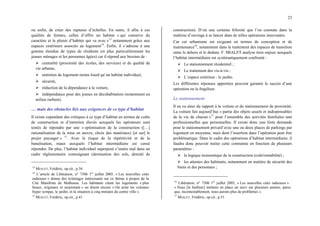 23
ou enfin, de créer des ruptures d’échelles. En outre, il allie à ces
qualités de formes, celles d’offrir un habitat « qui conserve du
caractère et le plaisir d’habiter qui va avec »13
notamment grâce aux
espaces extérieurs associés au logement14
. Enfin, il s’adresse à une
gamme étendue de types de résidents (et plus particulièrement les
jeunes ménages et les personnes âgées) car il répond aux besoins de :
¾ centralité (proximité des écoles, des services) et de qualité de
vie urbaine,
¾ entretien de logement moins lourd qu’un habitat individuel,
¾ sécurité,
¾ réduction de la dépendance à la voiture,
¾ indépendance pour des jeunes en décohabitation (notamment en
milieu rurbain).
… mais des obstacles liés aux exigences de ce type d’habitat
Il existe cependant des critiques à ce type d’habitat en termes de coûts
de construction et d’entretien élevés auxquels les opérateurs sont
tentés de répondre par une « optimisation de la construction ([…]
rationalisation de la mise en œuvre, choix des matériaux) [et sur] le
projet paysager » 15
. Avec le risque de la répétitivité et de la
banalisation, maux auxquels l’habitat intermédiaire est censé
répondre. De plus, l’habitat individuel superposé s’insère mal dans un
cadre réglementaire contraignant (destination des sols, densité de
13
MIALET, Frédéric, op.cit., p.34
14
L’article de Libération, n° 7506 1er
juillet 2005, « Les nouvelles cités
radieuses » donne des éclairages intéressants sur ce thème à propos de la
Cité Manifeste de Mulhouse. Les habitants citent les logements « plus
beaux, originaux et surprenant » ou disent encore « On aime les volumes
hyper sympas, le jardin, et la situation à cinq minutes du centre ville ».
15
MIALET, Frédéric, op.cit., p.41
construction). D’où une certaine frilosité que l’on constate dans la
maîtrise d’ouvrage à se lancer dans de telles opérations innovantes.
Car cet urbanisme est exigeant en termes de conception et de
maintenance16
, notamment dans le traitement des espaces de transition
entre le dehors et le dedans. F. MIALET analyse trois enjeux auxquels
l’habitat intermédiaire est systématiquement confronté :
¾ Le stationnement résidentiel ;
¾ Le traitement des vis-à-vis ;
¾ L’espace extérieur : le jardin.
Les différentes réponses apportées peuvent garantir le succès d’une
opération ou la fragiliser.
Le stationnement
Il en va ainsi du rapport à la voiture et du stationnement de proximité.
La voiture fait aujourd’hui « partie des objets usuels et indispensables
de la vie de chacun »17
pour l’ensemble des activités familiales tant
professionnelles que personnelles. Il existe donc une forte demande
pour le stationnement privatif avec une ou deux places de parkings par
logement en moyenne, mais dont l’insertion dans l’opération peut être
problématique. Dans le cadre des opérations d’habitat intermédiaire, il
faudra donc pouvoir traiter cette contrainte en fonction de plusieurs
paramètres :
¾ la logique économique de la construction (coût/rentabilité) ;
¾ les attentes des habitants, notamment en matière de sécurité des
biens et des personnes ;
16
Libération, n° 7506 1er
juillet 2005, « Les nouvelles cités radieuses » :
« Nous [le bailleur] mettons en place un suivi sur plusieurs années, parce
que, incontestablement, nous aurons plus de problèmes ».
17
MIALET, Frédéric, op.cit., p.51
 
