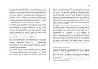 26
pas oublier que la Charte d’Athènes est un véritable hymne en faveur
de l’étalement urbain. Elle proscrit l’entassement des logements et
l’étroitesse des rues coupables de la prolifération des miasmes et de la
diffusion des épidémies. Elle condamne la promiscuité et les vis-à-vis
pour prôner l’aération et l’éclairement naturel des logements. Le
Corbusier se fera le chantre de ces principes hygiénistes, qui
trouveront leur forme emblématique dans des grands ensembles
composés essentiellement d’immenses tours disséminées à l’intérieur
d’un grand parc, tels que celui des Minguettes à Vénissieux.
Au passage, il convient également de signaler que le souci actuel
d’accroissement de la densité vise également à réduire la pollution liée
au développement de la circulation automobile. A ce titre, il s’agit
d’une nouvelle forme d’hygiénisme. Les craintes de diffusion des
épidémies étant désormais en grande partie maîtrisées (malgré
certaines inquiétudes), de nouvelles peurs, plus graves encore
apparaissent concernant le devenir même de la planète.
Deux objectifs … convergents mais différents
Cette question est également complexe parce que derrière cette notion
apparemment simple de lutte contre l’étalement urbain se mêlent des
aspirations extrêmement diverses et … potentiellement
contradictoires. Derrière ce mot d’ordre mobilisateur s’il en est, tant il
réveille les peurs d’une ville tentaculaire et dévoreuse d’espace,
différentes visées se conjuguent.
Pour certains, cette lutte contre l’étalement urbain est comprise
comme la nécessité d’une lutte contre la consommation d’espace par
la ville au détriment des espaces agricoles ou naturels. C’est à partir de
cette inquiétude que les discours sur l’étalement urbain se sont
diffusés à partir des années 197028
. En France toutefois, hormis les
régions viticoles ou maraîchères au sein desquelles la concurrence
peut être vive entre pression de l’urbanisation et défense des espaces
agricoles (par exemple autour de Reims) ou à proximité de milieux
naturels très fragiles (comme les marais de Brière près de Saint-
Nazaire), la faible densité humaine du pays rend cette question peu
brûlante. Elle rencontre donc beaucoup moins d’échos et guide
beaucoup moins l’action des pouvoirs publics que dans les pays
denses tels que les Pays-Bas et l’Angleterre où cette préoccupation est
apparue dès les années 196029
.
Pour d’autres, cette lutte a une visée plus ambitieuse, il ne s’agit pas
simplement de limiter l’emprise spatiale de la ville mais de tenter de
restreindre l’extension de bassins de vie urbains. En effet, comme
Melvin Webber l’avait prévu dès les années 1960, avec le
développement de l’automobile et des techniques de
télécommunications : « la colle qui tenait ensemble l’établissement
spatial est en train de se dissoudre et il se disperse sur des territoires
toujours plus vastes»30
. Aussi, même à surface urbanisée constante, les
« bassins de vie urbaine » peuvent-ils s’étendre sur des territoires de
plus en plus vastes à mesure que de lointains « villages » deviennent
fonctionnellement dépendants des centres urbains. Or, cette extension
28
Ceci est bien exposé dans la première partie de la thèse de GUEROIS,
Marianne, Les formes des villes européennes vues du ciel, Thèse de
géographie sous la direction de Denise Pumain, université Paris I, 2003, 306
p.
29
BEAUCIRE, Francis, « Le modèle de la ville compacte est-il importable en
France », in Le sens du mouvement, Belin/Institut pour la ville en
mouvement, 2004.
30
CHOAY, Françoise, préface à WEBBER, Melvin, L’urbain sans lieu ni
bornes, L’Aube, Essai, 1996, p. 11
 