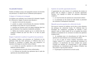 33
Une pluralité d’attentes
Nombre de bailleurs sociaux sont aujourd’hui soucieux de diversifier
leur patrimoine. Cet objectif renvoie à différentes préoccupations :
S’adapter à l’évolution de la demande
Les bailleurs sont confrontés à une évolution de la demande à laquelle
ils s’efforcent de s’adapter. Ils peuvent ainsi chercher à :
¾ répondre à la diversité des demandes ;
¾ prendre en compte la diversification des structures familiales
des ménages et des modes de vie qui en découlent ;
¾ permettre aux locataires ayant vécu depuis longtemps dans leur
parc de bénéficier d’une trajectoire résidentielle ascendante ;
¾ fidéliser des locataires exigeants qui ne se satisfont plus des
conditions d’habitat que peut leur offrir la vie dans un grand
ensemble.
Rompre l’uniformité et améliorer la qualité de leur patrimoine
De nombreux bailleurs sont prisonniers de l’uniformité de leur
patrimoine hérité des trente glorieuses et s’efforcent donc de le
diversifier et d’améliorer sa qualité. Dans cette perspective, ils
cherchent à développer de nouvelles formes d’habitat :
¾ ils réalisent de nouvelles opérations de taille modeste dans
différents contextes urbains ;
¾ ils expérimentent de nouvelles formes architecturales ;
¾ ils s’efforcent de diversifier leur patrimoine dans le cadre des
opérations de renouvellement urbain.
Exploiter de nouvelles opportunités foncières
L’augmentation des coûts fonciers et la raréfaction des terrains de
grande taille les obligent à explorer de nouvelles opportunités
foncières. Ceci implique de réaliser des opérations relativement
complexes :
¾ en s’inscrivant dans des opérations de restructuration urbaine ;
¾ en construisant sur des terrains de taille limitée ou présentant
des contraintes d’aménagement importantes.
Répondre aux préoccupations des collectivités locales
Pour pouvoir construire les bailleurs sont de plus en plus tributaires
des politiques des collectivités locales. Ils s’efforcent donc de
développer des compétences susceptibles de répondre à leurs
attentes et dans un certain nombre de cas, de proposer des formes
d’habitat qui permettent de les convaincre de réaliser des opérations
d’habitat social. :
¾ ils contribuent ainsi à la diversification de l’offre dans les
opérations de renouvellement ou de restructuration urbaine ;
¾ ils sont en quête de formes d’habitat intermédiaire entre
l’habitat collectif et la maison individuelle qui permettent de
contribuer à la densification des tissus existants sans susciter
l’hostilité des habitants du voisinage quand il s’agit d’habitat
pavillonnaire ou n’introduisent pas des ruptures d’échelles trop
forte quand il s’agit de grands collectifs.
¾ Ils participent à la promotion de la mixité sociale.
 