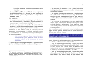 39
− un certain nombre de logements disposaient d’un accès
individuel.
¾ Le Petit Bétheny à Bétheny (périphérie de Reims) qui pour une
partie, correspondait plus à de l’individuel pur ou de l’individuel en
bande, comprenait également du petit collectif et se déployait sur
une grande échelle.
Dans cette partie :
¾ nous présenterons certaines caractéristiques des 7 sites retenus
pour l’analyse des modes d’habiter afin de rendre la présentation de
nos analyses plus « concrète », plus « intelligible ».
¾ puis, nous proposerons une synthèse de certains éléments
saillants de l’analyse socio urbaine réalisée dans 12 sites, organisée
autour de trois notions qui nous paraissent intéressantes46
.
Initialement, ces trois notions avaient été confondues dans un
dénominateur commun qui a trait à la diversité. En effet, la diversité
est incontestablement une caractéristique présente partout et déployée
sur de nombreux registres.
Ceci constitue un premier résultat important car cette
diversité tranche avec la répétitivité de tant de grands
immeubles collectifs ou de lotissements de maisons
individuelles
A l’intérieur de cette caractéristique commune de « diversité », il nous
a pourtant semblé important d’affiner l’analyse et de distinguer entre :
46
Le rapport sur l’analyse socio urbaine proposait lui, une synthèse centrée
sur les dispositifs socio spatiaux propres à chacune des opérations et sur la
part et les rapports entre les paysages « individuels » et « collectifs « qui les
caractérisent. Op. cit.
¾ la plasticité de ces opérations : il s’agit d’explorer leur capacité
à s’intégrer dans des environnements particuliers et à tenir compte
des contraintes existantes;
¾ la variété de contribution de ces opérations à l’aménagement et
à la qualification de leur l’environnement. Il s’agit d’explorer leur
potentiel en terme d’aménagement urbain et leur capacité à
contribuer, fabriquer, enrichir l’univers dans lequel elles viennent
s’inscrire;
¾ la diversité de ces opérations, c'est-à-dire leurs caractéristiques
internes propres, la manière dont elles déploient une grande variété
de formes urbaines et architecturales, le type de prise en charge
d’une série de problèmes, la variété des dispositifs socio spatiaux et
de leur déclinaison.
Mais avant, il nous semble intéressant de resituer ces opérations par
rapport à notre approche antérieure sur les densités associées à
différents types de formes urbaines.
DENSITE DES SITES RETENUS EN REFERENCE AUX
DIFFERENTES FORMES URBAINES
Si l’on positionne ces opérations par rapport à nos schémas antérieurs
sur la densité et les formes urbaines, on observe alors que :
¾ cinq des opérations sélectionnées pour l’analyse socio urbaine
(Petit Bétheny, Berlioz, J.Cartier, Av.de Corbeil, Le Touch) et trois
de celles retenues pour l’enquête auprès des habitants (Petit
Bétheny, Av. de Corbeil, Le Touch) ont une densité comprise entre
la référence du pavillonnaire groupé et de la cité jardin;
¾ sept des opérations sélectionnées pour l’analyse socio urbaine
(St Just, Larousse, Vert St Denis, Les Bourdettes, La Bécasse,
Grand Marais, Terra Nova) et quatre de celles retenues pour
 
