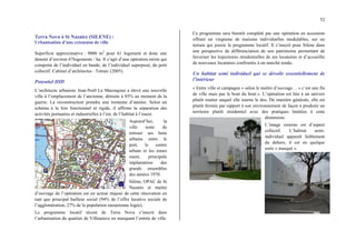 52
Terra Nova à St Nazaire (SILENE) :
Urbanisation d’une extension de ville
Superficie approximative : 9000 m2
pour 61 logement et donc une
densité d’environ 67logements / ha. Il s’agit d’une opération mixte qui
comporte de l’individuel en bande, de l’individuel superposé, du petit
collectif. Cabinet d’architectes : Tetrarc (2005).
Potentiel HID
L’architecte urbaniste Jean-Noël Le Maresquier a élevé une nouvelle
ville à l’emplacement de l’ancienne, détruite à 85% au moment de la
guerre. La reconstruction prendra une trentaine d’années. Selon un
schéma à la fois fonctionnel et rigide, il affirme la séparation des
activités portuaires et industrielles à l’est, de l’habitat à l’ouest.
Aujourd’hui, la
ville tente de
retisser ses liens
urbains entre le
port, le centre
urbain et les zones
ouest, principale
implantation des
grands ensembles
des années 1970.
Silène, OPAC de St
Nazaire et maitre
d’ouvrage de l’opération est un acteur majeur de cette rénovation en
tant que principal bailleur social (94% de l’offre locative sociale de
l’agglomération, 27% de la population nazairienne logée).
Le programme locatif récent de Terra Nova s’inscrit dans
l’urbanisation du quartier de Villeneuve en marquant l’entrée de ville.
Ce programme sera bientôt complété par une opération en accession
offrant un vingtaine de maisons individuelles modulables, sur un
terrain qui jouxte le programme locatif. Il s’inscrit pour Silène dans
une perspective de différenciation de son patrimoine permettant de
favoriser les trajectoires résidentielles de ses locataires et d’accueillir
de nouveaux locataires confrontés à un marché tendu.
Un habitat semi individuel qui se dévoile essentiellement de
l’intérieur
« Entre ville et campagne » selon le maître d’ouvrage… « c’est une fin
de ville mais pas le bout du bout ». L’opération est liée à un univers
plutôt routier auquel elle tourne le dos. De manière générale, elle est
plutôt fermée par rapport à son environnement de façon à produire un
territoire plutôt résidentiel avec des pratiques limitées à cette
dimension.
L’image externe est d’aspect
collectif. L’habitat semi-
individuel apparaît faiblement
du dehors, il est en quelque
sorte « masqué ».
 