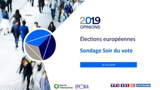 26 mai 2019
Élections européennes
Sondage Soir du vote
 