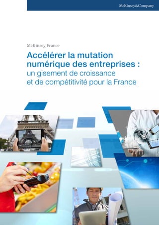 McKinsey France 
Accélérer la mutation 
numérique des entreprises : 
un gisement de croissance 
et de compétitivité pour la France 
 