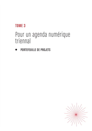 TOME 3 
Pour un agenda numérique 
triennal 
PORTEFEUILLE DE PROJETS 
 