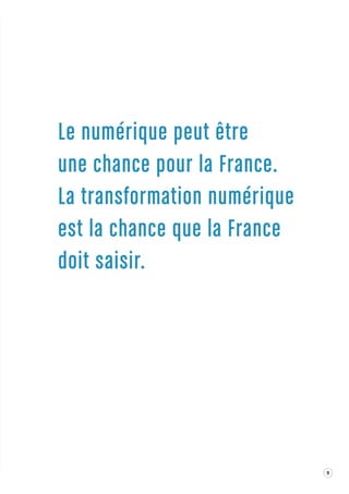 Le numérique peut être 
une chance pour la France . 
La transforma tion numérique 
est la chance que la France 
doit s aisir. 
9 
 