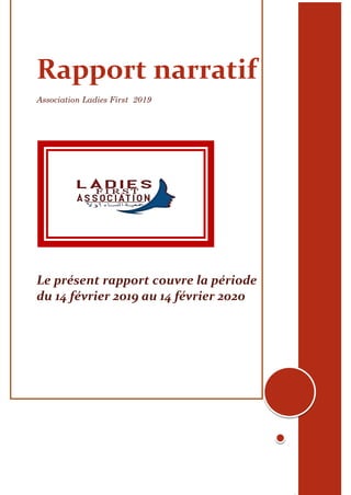 Rapport narratif
Association Ladies First 2019
Le présent rapport couvre la période
du 14 février 2019 au 14 février 2020
 