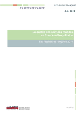 La qualité des services mobiles
en France métropolitaine
Les résultats de l’enquête 2014
Juin 2014
ISSN : 2258-3106
 