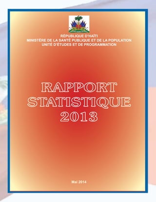 Mai 2014Mai 2014
RÉPUBLIQUE D’HAÏTI
MINISTÈRE DE LA SANTÉ PUBLIQUE ET DE LA POPULATION
UNITÉ D’ÉTUDES ET DE PROGRAMMATION
 