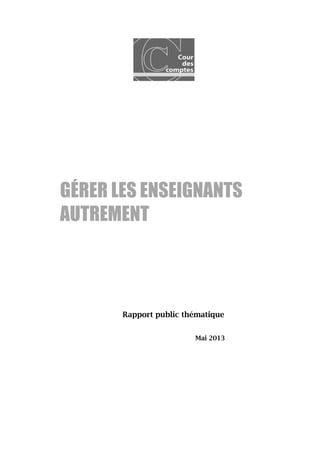 GÉRER LES ENSEIGNANTS
AUTREMENT
Rapport public thématique
Mai 2013
 