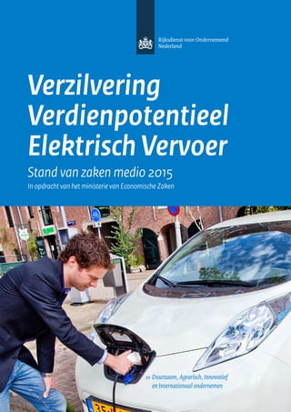 Verzilvering
Verdien­potentieel
Elektrisch Vervoer
Stand van zaken medio 2015
In opdracht van het ministerie van Economische Zaken
 