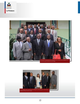 15
Le Premier ministre lors de la réception des membres de la délégation de
la communauté haïtienne de l’étranger.
En compagnie des membres de la délégation d’investisseurs dominicains
desireux d’investir dans le pays.
 