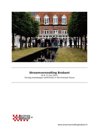 Stroomversnelling Brabant
16 & 17 juni 2015.
Verslag tweedaagse conferentie in het Arsenaal Grave
www.stroomversnellingbrabant.nl
 
