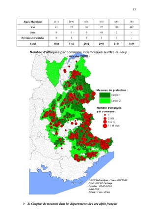13
Alpes-Maritimes 1411 1590 876 874 684 784
Var 41 37 36 27 118 442
Jura 0 0 0 48 0 -
Pyrénées-Orientales 0 3 1 1 0 -
Total 3188 3762 2552 2994 2747 3159
B. Cheptels de moutons dans les départements de l’arc alpin français
 