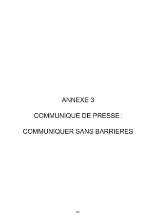 ANNEXE 3

  COMMUNIQUE DE PRESSE :

COMMUNIQUER SANS BARRIERES




            90
 