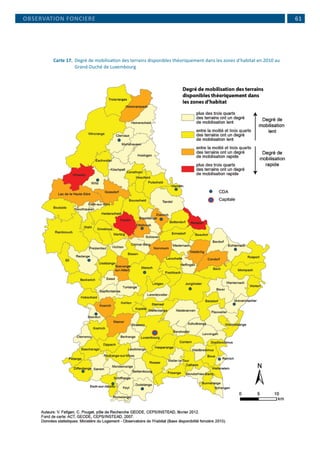  61
Carte 17. 	Degré de mobilisation des terrains disponibles théoriquement dans les zones d’habitat en 2010 au
Grand-Duché de Luxembourg
OBSERVATION FONCIERE
 