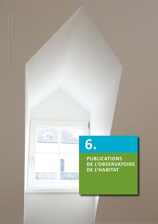  72
PUBLICATIONS
DE L’OBSERVATOIRE
DE L’HABITAT
6.
©Fondspourledéveloppementdulogementetdel'habitat
MaisonIrthumàLenningen
 