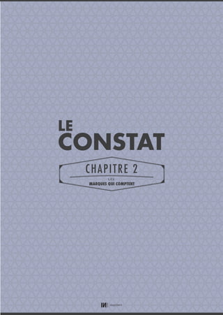 13
CHAPITRE 1
LES
MARQUES QUI COMPTENT
CONSTAT
CHAPITRE 2
LES
MARQUES QUI COMPTENT
LE
01_RAPPORT OK.indd 1301_RAPPORT OK.indd 13 10/10/14 16:2910/10/14 16:29
 