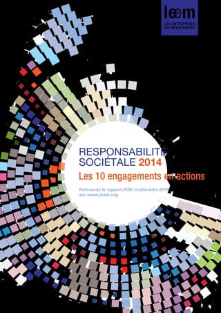RESPONSABILITÉ
SOCIÉTALE 2014
Les 10 engagements en actions
Retrouvez le rapport RSE multimédia 2014
sur www.leem.org
 