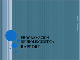 PROGRAMACIÓN NEUROLINGÜÍSTICA RAPPORT 05/27/09 Rosy Ocampo  