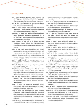 34
LITERATURE
Alhir, S. (2013): ‘Antifragile, Flexibility, Robust, Resilience, Agil-
ity, and Fragile’, https://salhir.wordpress.com/2013/01/01/
antifragile-flexibility-robust-resilience-agility-and-fragile/
Beck, K. et al. (2001): Manifesto for Agile Software Develop-
ment, http://www.agilemanifesto.org/
Beine, G. (2015): ‘Beyond Agile: Antifragility for Software
Development’, https://jaxenter.com/beyond-agile-antifra-
gility-for-software-development-2-117695.html
Birkinshaw,J., G. Hamel  M. Mol (2008): Management Inno­
vation’, Academy of Management Review 2008, Vol. 33,
No. 4, 825-845, http://faculty.london.edu/jbirkinshaw/as-
sets/documents/5034421969.pdf
Blank, S. (2006): The Four Steps to the Epiphany Successful
Strategies for Products that Win, http://web.stanford.edu/
group/e145/cgi-bin/winter/drupal/upload/handouts/Four_
Steps.pdf
Bloem, J., et al. (2005): Making IT-Governance Work in a Sar-
banes-Oxley World, http://www.amazon.com/Making-Gov-
ernance-Work-Sarbanes-Oxley-World-ebook/dp/B000PY47JG
Capgemini Consulting (2015): When Digital Disruption Strikes:
How Can Incumbents Respond? www.capgemini-consulting.
com/when-digital-disruption-strikes
Debois, P. (2013): ‘The Future of DevOps’, https://vimeo.
com/65547464
Debois, P. (2015): ‘5 years of DevOps’, https://www.youtube.
com/watch?v=uRMV6tT_mu0
Dell (2013): Learning from Web Companies to Drive Innovation:
Embracing DevOps, Scale and Open Source Software,
http://i.dell.com/sites/doccontent/business/solutions/
whitepapers/en/Documents/web-company-innovation.pdf
Dyer, J.H., H.B. Gregersen  C.M. Christensen (2011): The
Innovator’s DNA, https://hbr.org/product/the-innovators-
dna-mastering-the-five-skills-of-disruptive-innovators/
14946-HBK-ENG
Hamel, G. (2007): The Future of Management, http://
www.amazon.com/Future-Management-Gary-Hamel/
dp/1422102505/ref=asap_bc?ie=UTF8
Hamel, G. (2012): What Matters Now: How to Win in a World
of Relentless Change, Ferocious Competition, and Unstop­
pable Innovation, http://www.amazon.com/What-Matters-
Now-Competition-Unstoppable/dp/1118120825/ref=asap_
bc?ie=UTF8
Hamel, G. (2014): ‘Reinventing Management at the Mashup: Ar-
chitecture  Ideology’, http://www.managementexchange.
com/blog/reinventing-management-mashup-architec-
ture-ideology
Hamel, G.  L. Välikangas (2003): ‘The Quest for Resilience’,
https://hbr.org/2003/09/the-quest-for-resilience
Gallup (2013): State of the Global Workplace, http://www.gal-
lup.com/topic/employee_engagement.aspx
ING (2015): ‘Agile way of working at ING Netherlands’, https://
www.youtube.com/watch?v=NcB0ZKWAPA0
Kim, G., K. Behr  G. Spafford (2013): The Phoenix Project: A
Novel About IT, DevOps, and Helping Your Business Win,
http://itrevolution.com/books/phoenix-project-devops-
book/
Kniberg, H. (2014): ‘Spotify Engineering Culture part 1’,
https://labs.spotify.com/2014/03/27/spotify-engineer-
ing-culture-part-1/
Kniberg, H. (2014): ‘Spotify Engineering Culture part 2’,
https://labs.spotify.com/2014/09/20/spotify-engineer-
ing-culture-part-2/
Paul, F. (2014): ‘The Incredible True Story of How DevOps
Got Its Name’, https://blog.newrelic.com/2014/05/16/
devops-name/
Perez, C. (2002): Technological Revolutions and Financial Capi-
tal: The Dynamics of Bubbles and Golden Ages, http://www.
carlotaperez.org/pubs
Ries, E. (2011): The Lean Startup, http://theleanstartup.com/
Taleb, N.N. (2012): Antifragile: Things that Gain from Disorder,
http://www.amazon.com/Antifragile-Things-That-Disor-
der-Incerto/dp/0812979680
VINT, SogetiLabs (2014): Design to Disrupt: An Executive Intro-
duction, http://labs.sogeti.com/downloads/
VINT, SogetiLabs (2015): Design to Disrupt: New Digital Compe-
tition, http://labs.sogeti.com/downloads/
VINT, SogetiLabs (2015): Design to Disrupt: Blockchain: Crypto-
platform for a frictionless economy, http://labs.sogeti.com/
downloads/
Wessel, M.  C.M. Christensen (2012): ‘Surviving Disruption’,
https://hbr.org/2012/12/surviving-disruption
Wessel, M.  C.M. Christensen (2013): ‘Innovating over the
Horizon: How to Survive Disruption and Thrive’, https://hbr.
org/2013/04/innovating-over-the-horizon-ho.html
Westerman, G., D. Bonnet  A. McAfee (2014): Leading Digital:
Turning Technology into Business Transformation, http://
www.leadingdigitalbook.com/
 