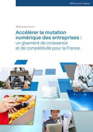Accélérer la mutation
numérique des entreprises :
un gisement de croissance
et de compétitivité pour la France 
McKinsey France
 