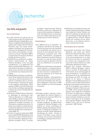 La recherche

                                                                      européen, auquel participe Télécom                              § Publication scientifique de renom, les
                                                                      ParisTech, portait sur l’évaluation de                            Annals of telecommunications, éditées
                                                                      la sécurité des systèmes complexes. Il                            sous l’égide de l’Institut Télécom, ont
                                                                      a été récompensé pour la reconnais-                               rejoint le catalogue du deuxième édi-
                                                                      sance de l’impact potentiel de la thé-                            teur scientifique mondial, Springer. De
§ La SEE (Société de l’électricité, de                                matique dans le milieu industriel.                                ce rapprochement, l’Institut Télécom
  l’électronique et des TIC) a décerné la                                                                                               attend une visibilité accrue grâce,
  médaille Blondel à Isabelle Bloch, pro-                                                                                               désormais, à une diffusion électro-
  fesseur au département Traitement du                                                                                                  nique mondiale des articles.
  signal et des images (TSI) de Télécom                            § ICT 2008 du 25 au 27 novembre  : de
  ParisTech, pour ses travaux remar-                                 nombreux chercheurs des écoles de
  quables contribuant aux progrès des                                l’Institut ainsi que ceux qui travaillent
  sciences et technologies de l’informa-                             à la coordination des actions de re-                             § Lancement du premier Lab, Future
  tion et de la communication. La céré-                              cherche se sont retrouvés avec leurs                               Networks Lab piloté par Daniel
  monie a eu lieu le 9 décembre 2008 à                               homologues européens pour cette                                    Kofman de Télécom ParisTech, et qui
  l’occasion des 125 ans de la société au                            grande manifestation européenne                                    a vocation à doter l’Institut Télécom
  Collège de France, à Paris.                                        dont l’importance a conduit l’Institut à                           d’une vision prospective sur le sujet
§ Claude Berrou, professeur au dépar-                                parrainer, au coté des autres grands                               de l’Internet du futur et coordonner
  tement d’électronique de l’école                                   acteurs français du domaine, les trois                             les travaux des enseignants-cher-
  Télécom Bretagne, a reçu son épée                                  jours de conférences et la soirée de                               cheurs de l’Institut Télécom sur cette
  d’académicien. Il a également été                                  gala.                                                              thématique identifiée prioritaire.
  élevé au grade d’IEEE Fellow pour l’in-                          § Symposium Autonomous and sponta-                                 § Accueil d’un nouveau laboratoire
  vention des turbocodes et la générali-                             neous networks : ce colloque interna-                              CNRS à Télécom Bretagne  : labora-
  sation de leur principe ainsi que pour                             tional, organisé par l’Institut Télécom,                           toire en sciences et technologies de
  sa contribution aux travaux de norma-                              est venu conclure un programme in-                                 l’information, de la communication et
  lisation.                                                          terne de recherche sur le thème de                                 de la connaissance – le LabSTICC. Ce
§ Isabelle Bloch, professeur au départe-                             l’Internet du futur.                                               laboratoire est né du rassemblement
Les faits marquants




  ment TSI de Télécom ParisTech, a été                             § Opération Triptyque : cette opération a                            des équipes du LEST, du Lester, du
  nommée au Comité national de la re-                                consisté à faire se rencontrer les par-                            Sabres et de Tamcic à Télécom
  cherche scientifique dans la section                               tenaires de la Fondation avec des cou-                             Bretagne. Il réunit 280 personnes et sa
Prix et distinctions




  07 Informatique, traitement du signal                              ples enseignants chercheurs et PME                                 direction a été confiée à Alain Hillion.
  et des images et Automatique. Placé                                ayant collaboré sur des technologies                             § Signature de l’avenant de transforma-
  auprès du CNRS, le Comité national de                              innovantes                                                         tion de la Fondation Louis Leprince-
  la recherche scientifique regroupe des                                                                                                Ringuet en Fondation Télécom en jan-
                                                                   Manifestations




  instances de conseil et d’évaluation de                                                                                               vier 2008. Cette nouvelle fondation,
  la recherche.                                                                                                                         toujours sous l’égide de la Fondation
§ Porté par la PME bretonne TeamCast                               § Philippe Letellier, directeur scienti-                             de France, est désormais à dotation
                                                                                                                                      Structuration de la recherche




  et développé en partenariat avec                                   fique adjoint de l’Institut Télécom, a                             et flux et comptait fin décembre 2008
  Télécom Bretagne et la PME espa-                                   été nommé vice chairman ITEA 2 38 en                               quatre membres fondateurs, trois do-
  gnole SIDSA, le projet européen d’in-                              charge de la roadmap.                                              nateurs historiques de la Fondation
  novation SME42 est arrivé en tête du                             § Jean-Louis de Bougrenet de la                                      Louis Leprince-Ringuet : Orange, SFR,
  classement européen Eurostars sur                                  Tocnaye, professeur au département                                 Alcatel Lucent, ainsi qu’un nouveau
  186 dossiers européens présentés. Ce                               d’optique de Télécom Bretagne, a été                               partenaire : BNP Paribas.
  projet vise à valider et à expérimenter                            nommé au conseil scientifique du
  la deuxième génération de norme de                                 RTRA du plateau de Palaiseau-Orsay-
  diffusion de télévision numérique ter-                             Saclay, « Triangle de la physique » di-
  restre (DVB-T2).                                                   rigé par Christian Colliex (laboratoire
§ C’est à l’occasion du Celtic Event 2008                            de physique du solide - Orsay). Le
  que le projet BUGYO (Building security                             conseil scientifique a pour mission
  assurance in open infrastructures) a                               d’éclairer, par ses avis et évaluations
  reçu un Excellence award par le pro-                               scientifiques, le programme et les ac-
  gramme européen Celtic. Ce projet                                  tions du RTRA.
                                                                   Visibilité




38
     ITEA 2 est un programme européen de recherche et développement dans le domaine des systèmes innovants à fort contenu logiciel.



                                                                                                                                                                                   55
 