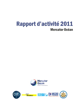 Rapport d’activité 2011Rapport d’activité 2011Rapport d’activité 2011Rapport d’activité 2011
Mercator Océan
 